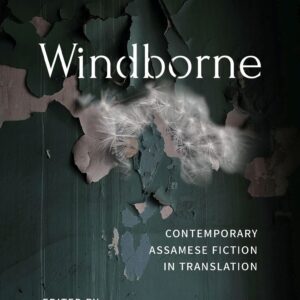 Windborne: Contemporary Assamese Fictions in Translation